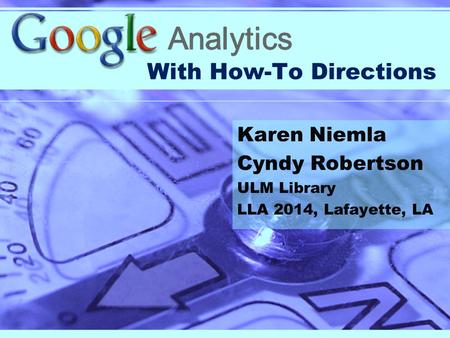 With How-To Directions Karen Niemla Cyndy Robertson ULM Library LLA 2014, Lafayette, LA.