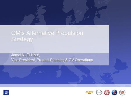 GM’s Alternative Propulsion Strategy Jamal N. El-Hout, Vice President, Product Planning & CV Operations.