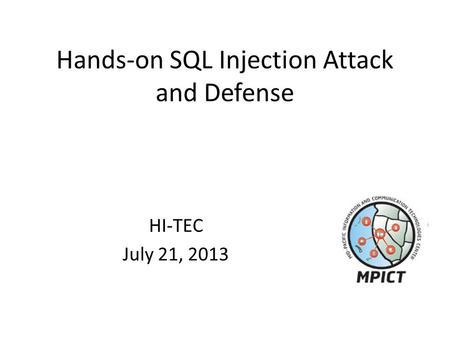 Hands-on SQL Injection Attack and Defense HI-TEC July 21, 2013.