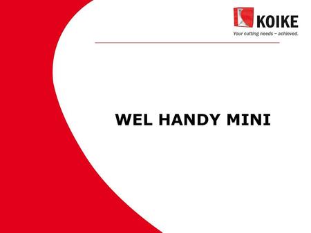 WEL HANDY MINI. History of Welding Portable Koike has developed the first welding portable in late 80s. From then a few machines are developed, some of.