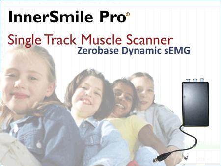 6/18/12 InnerSmile Pro © Zerobase Dynamic sEMG InnerSmile Pro Single Track Muscle Scanner ©