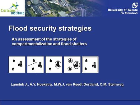 Flood security strategies An assessment of the strategies of compartmentalization and flood shelters Lansink J., A.Y. Hoekstra, M.W.J. van Reedt Dortland,