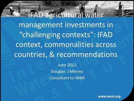 Water for a food-secure world IFAD agricultural water management investments in “challenging contexts”: IFAD context, commonalities across countries, &
