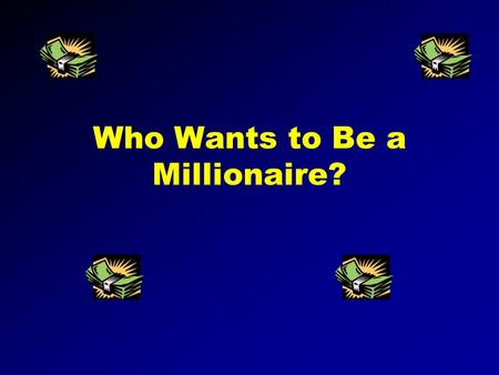 Who Wants to Be a Millionaire? Instructions You will need to add the questions and answers to each Slide You will then need to link each response to.