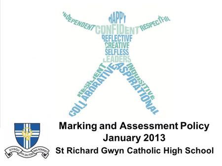 Marking and Assessment Policy January 2013 St Richard Gwyn Catholic High School.