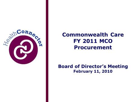 Commonwealth Care FY 2011 MCO Procurement Board of Director’s Meeting February 11, 2010.
