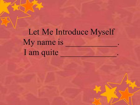 Let Me Introduce Myself My name is ____________