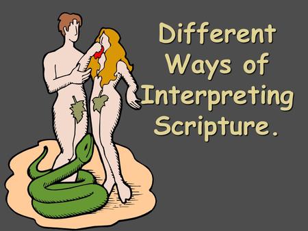 Different Ways of Interpreting Scripture.. Creation According to Genesis Using the books, sheets and Bibles provided find out how the world was created.