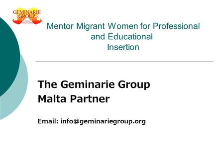 Mentor Migrant Women for Professional and Educational Insertion The Geminarie Group Malta Partner