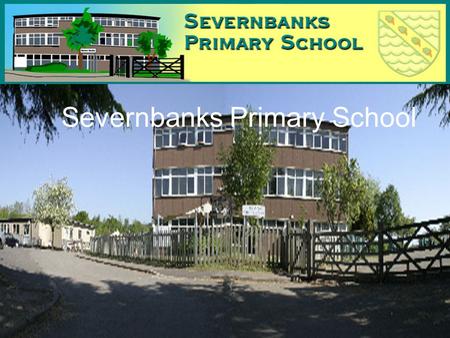 Severnbanks Primary School. Contents 1.What we do in are schoolWhat we do in are school 2.Forest schoolsForest schools 3.How many people in our school.