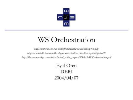 WS Orchestration Eyal Oren DERI 2004/04/07