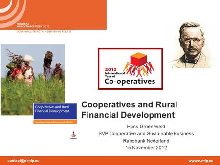 Cooperatives and Rural Financial Development Hans Groeneveld SVP Cooperative and Sustainable Business Rabobank Nederland.