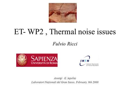 ET- WP2, Thermal noise issues Fulvio Ricci Assergi (L’Aquila) Laboratori Nazionali del Gran Sasso, February, 9th 2008.
