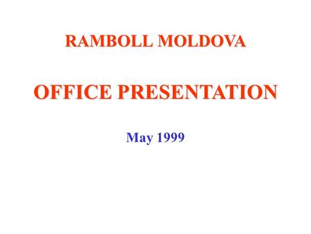 RAMBOLL MOLDOVA OFFICE PRESENTATION May 1999. This is a building of ACC in Chisinau. On the top of building - The water is the source of life” (in Romanian).