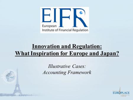 Innovation and Regulation: What Inspiration for Europe and Japan? Illustrative Cases: Accounting Framework.