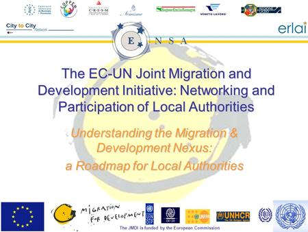 The JMDI is funded by the European Commission The EC-UN Joint Migration and Development Initiative: Networking and Participation of Local Authorities Understanding.