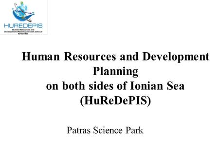 Human Resources and Development Planning on both sides of Ionian Sea (HuReDePIS) Patras Science Park.