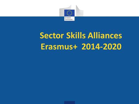 Sector Skills Alliances Erasmus+ 2014-2020. Directorate-General Education & Culture Reinforces and promotes lifelong learning through: policy cooperation.
