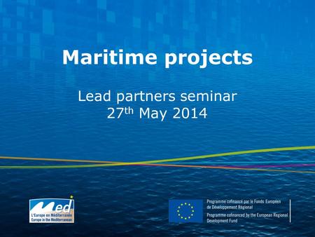 Maritime projects Lead partners seminar 27 th May 2014.