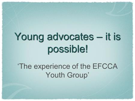 Young advocates – it is possible! ‘The experience of the EFCCA Youth Group’