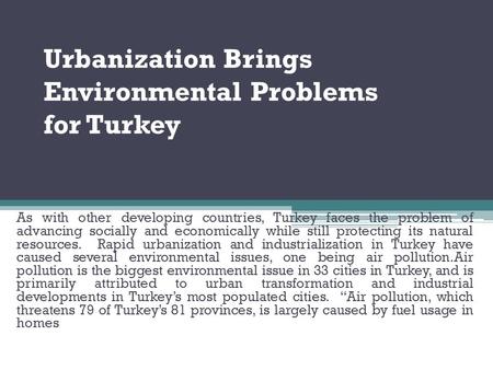 Urbanization Brings Environmental Problems for Turkey As with other developing countries, Turkey faces the problem of advancing socially and economically.