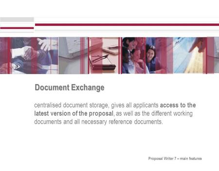 Document Exchange centralised document storage, gives all applicants access to the latest version of the proposal, as well as the different working documents.