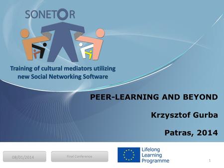 08/01/2014 1 Final Conference PEER-LEARNING AND BEYOND Krzysztof Gurba Patras, 2014.
