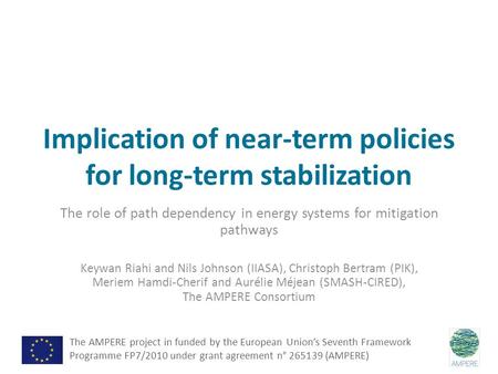 Implication of near-term policies for long-term stabilization The role of path dependency in energy systems for mitigation pathways Keywan Riahi and Nils.