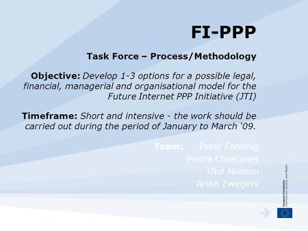 FI-PPP Task Force – Process/Methodology Objective: Develop 1-3 options for a possible legal, financial, managerial and organisational model for the Future.