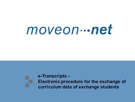 E-Transcripts – Electronic procedure for the exchange of curriculum data of exchange students.