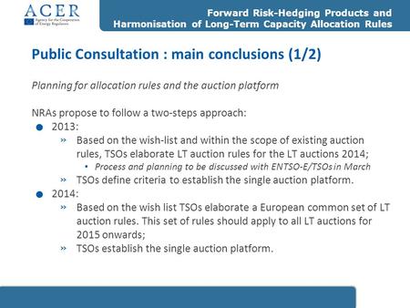 Planning for allocation rules and the auction platform NRAs propose to follow a two-steps approach:. 2013: » Based on the wish-list and within the scope.