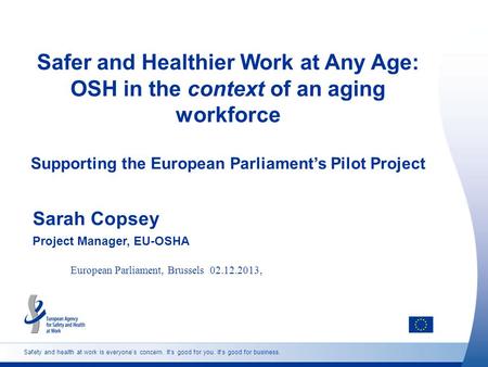 Safety and health at work is everyone’s concern. It’s good for you. It’s good for business. Safer and Healthier Work at Any Age: OSH in the context of.