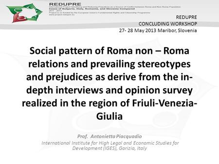 Social pattern of Roma non – Roma relations and prevailing stereotypes and prejudices as derive from the in- depth interviews and opinion survey realized.