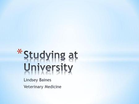 Lindsey Baines Veterinary Medicine. * The study of: * Living organisms * Their life cycles * Their interactions * Their environment * How we can influence.