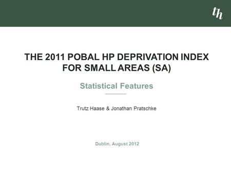 The 2011 Pobal HP Deprivation Index for Small Areas (SA) Statistical Features Dublin, August 2012.