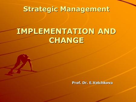 IMPLEMENTATION AND CHANGE