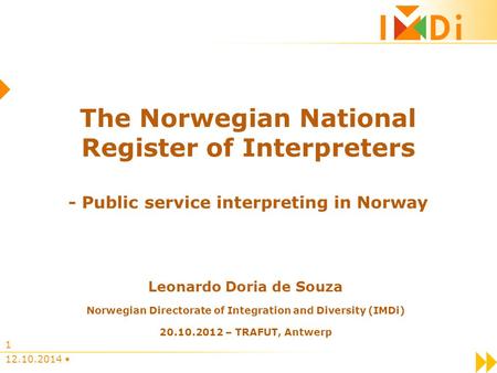 12.10.2014 1 The Norwegian National Register of Interpreters - Public service interpreting in Norway Leonardo Doria de Souza Norwegian Directorate of Integration.