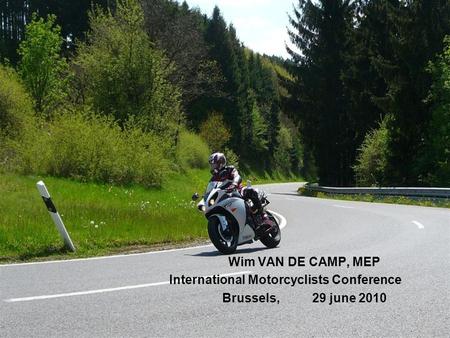 Wim VAN DE CAMP, MEP International Motorcyclists Conference Brussels, 29 june 2010.