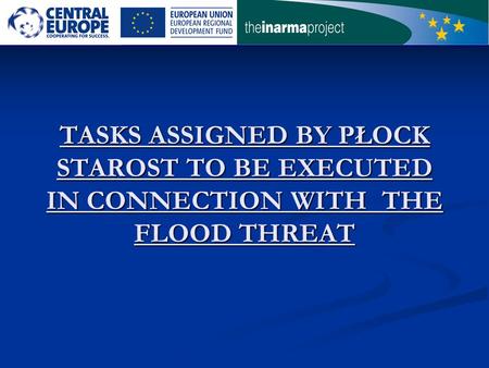 TASKS ASSIGNED BY PŁOCK STAROST TO BE EXECUTED IN CONNECTION WITH THE FLOOD THREAT.