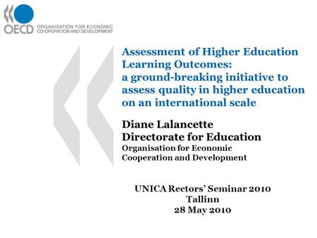 Assessment of Higher Education Learning Outcomes: a ground-breaking initiative to assess quality in higher education on an international scale Diane Lalancette.