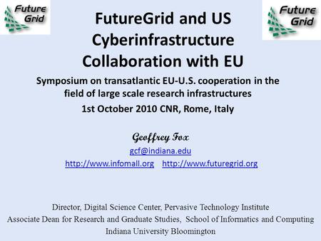 FutureGrid and US Cyberinfrastructure Collaboration with EU Symposium on transatlantic EU-U.S. cooperation in the field of large scale research infrastructures.