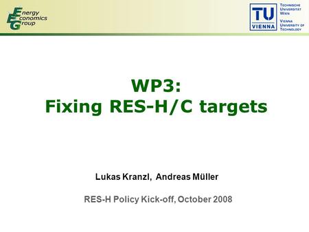 WP3: Fixing RES-H/C targets Lukas Kranzl, Andreas Müller RES-H Policy Kick-off, October 2008.