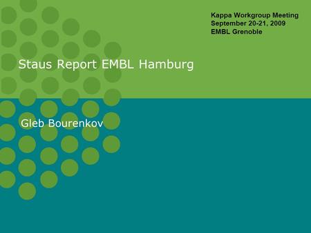 Staus Report EMBL Hamburg Gleb Bourenkov Kappa Workgroup Meeting September 20-21, 2009 EMBL Grenoble.