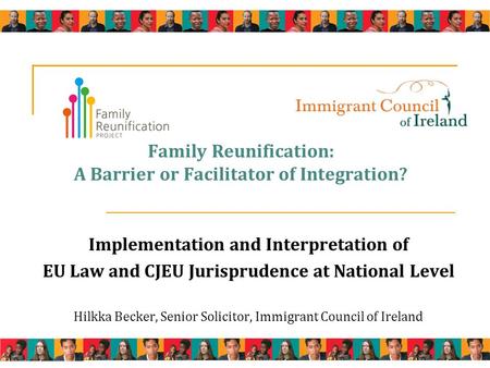 Family Reunification: A Barrier or Facilitator of Integration? Implementation and Interpretation of EU Law and CJEU Jurisprudence at National Level Hilkka.