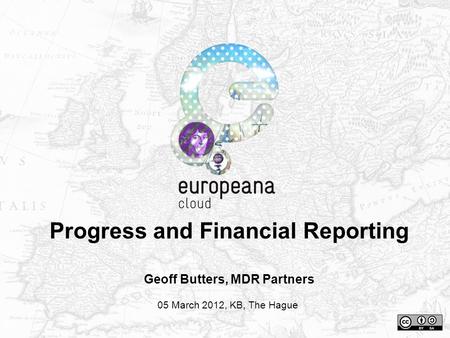 Progress and Financial Reporting Geoff Butters, MDR Partners 05 March 2012, KB, The Hague.