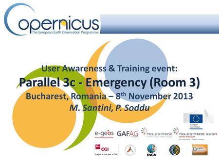 Parallel 3c - Emergency (Room 3) User Awareness & Training event: Parallel 3c - Emergency (Room 3) Bucharest, Romania – 8 th November 2013 M. Santini,