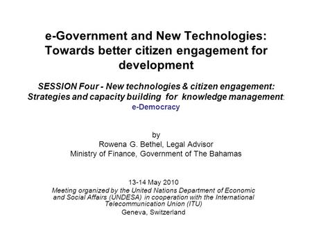 E-Government and New Technologies: Towards better citizen engagement for development SESSION Four - New technologies & citizen engagement: Strategies and.