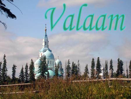 Valaam is the island in Republic of Karelia. The total area of its fifty islands is 36 square kilometers.