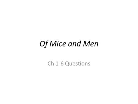 Of Mice and Men Ch 1-6 Questions.