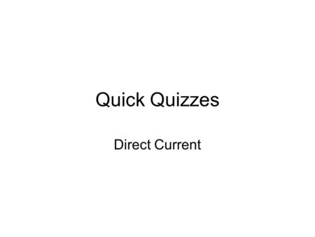 Quick Quizzes Direct Current.
